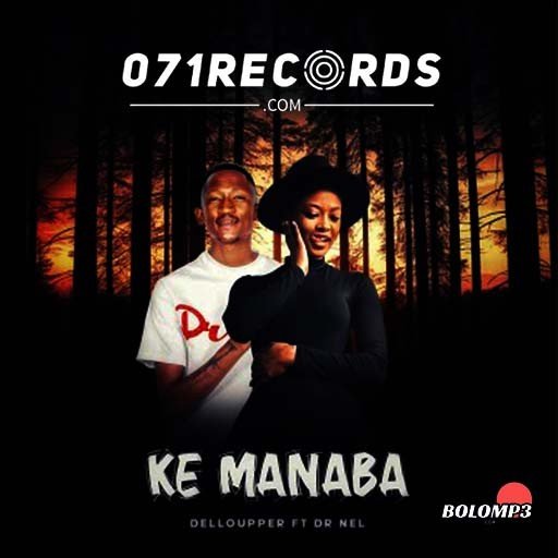 Ke Manaba - Dellouper Ft Dr Nel@071records.com