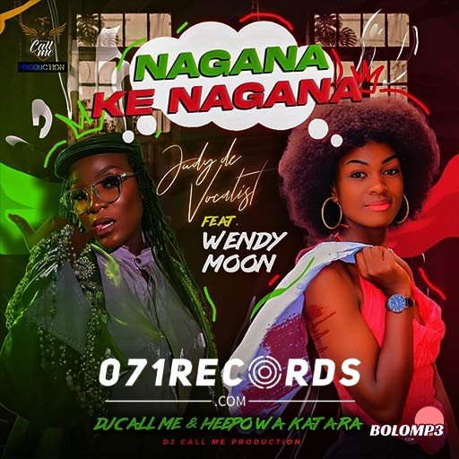 Nagana Ke Nagana - Judy De Vocalist Feat Wendy Moon,Heepo Wa Katara & Dj Call Me@071records.com