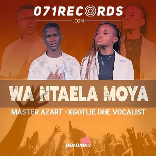 Wa Ntaela Moya - Master Azart & Kgotlie Dhe Vocalist@071records.com