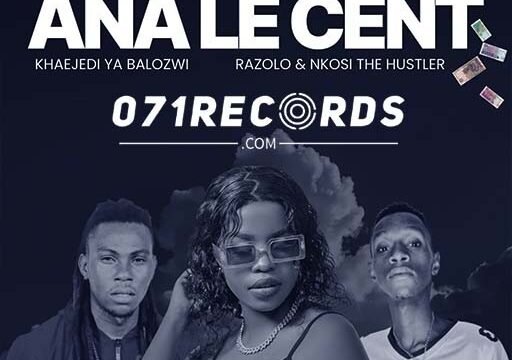 ANA LE CENT - Khaejedi Ya Balozwi & Dr Razolo Ft Nkosi The Hustler@071records.com