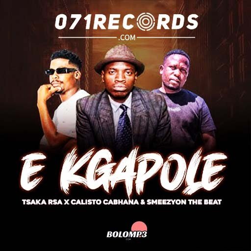 E Kgapole - Calisto Cabhana Feat Tsaka Rsa & Smeezy On The Beat@071records.com