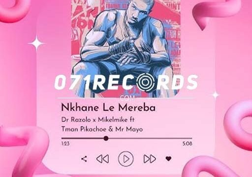 Nkane Le Mereba - Dr Razolo & Mikelmike & Mr mayo@071records.com