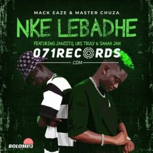 Nke lebadhe - Mack Eaze & Master Chuza feat Dj Janisto,Urs Truly & Sanah Jah@071records.com