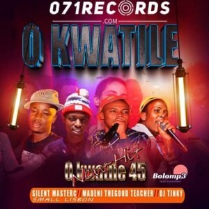 O Kwatile 45 - Madeni the good teacher & Silent killer family Ft Dj Tinky@071records.com