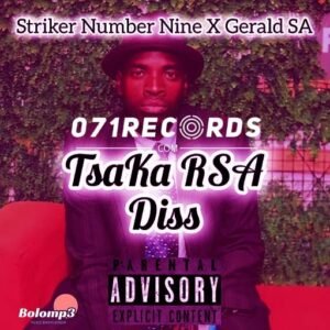 Tsaka Rsa Diss - Striker Number Nine feat Gerald Rsa@071records.com