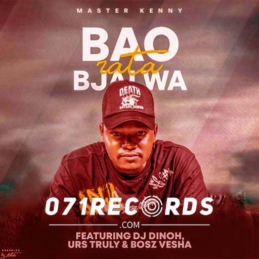 Bao Rata Bjalwa - Master Kenny & DJ Dinoh & URS Truly Ft Bosz Vesha@071records.com