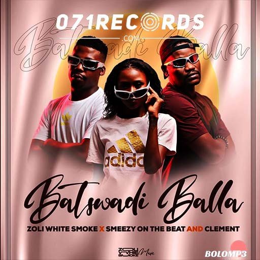 Batswadi Balla - Zoli white Smoke feat SmeezyOn The Beat & Clement@071records.com