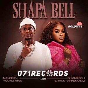 Shapa Bell - Naleboy Young King Feat Shandesh & King Wavemusiq@071records.com