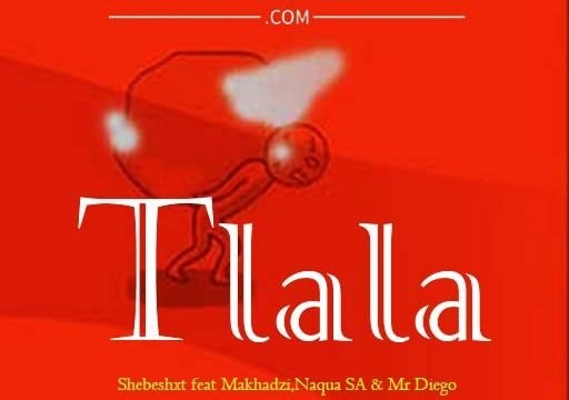 Tlala - Shebeshxt feat Makhadzi,Naqua SA & Mr Diego@071records.com