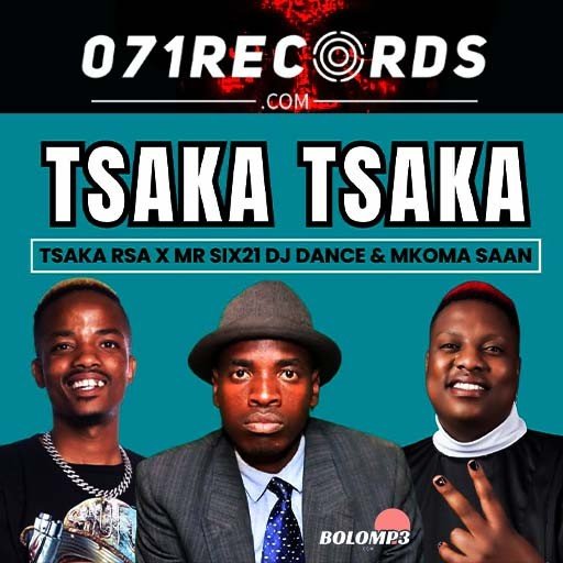 Tsaka Tsaka - Tsaka RSA Ft Mr siX21 DJ Dance & Mkoma Saan@071records.com