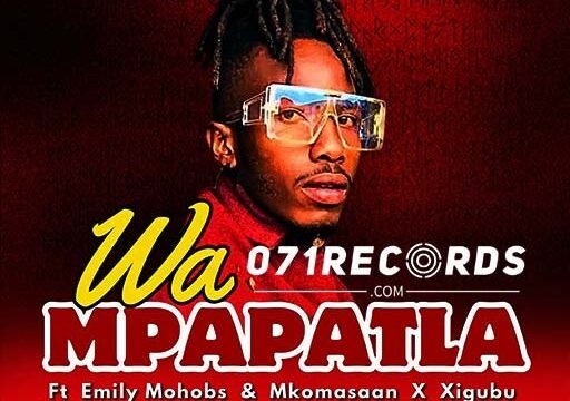 Wa Mpapatla - OKBhuti Dess Ft Emily Mohobs,Mkoma Saan & Xigubu@071records.com