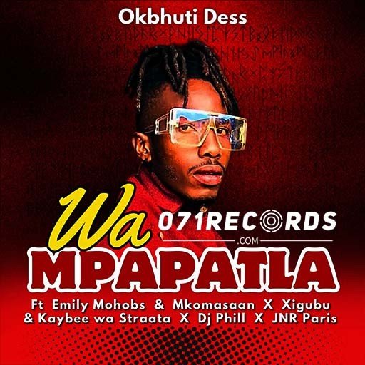 Wa Mpapatla - OKBhuti Dess Ft Emily Mohobs,Mkoma Saan & Xigubu@071records.com