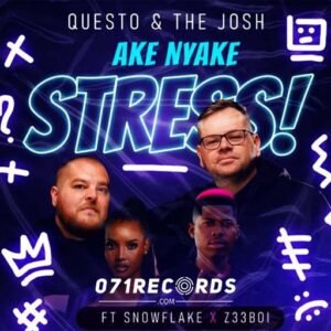 Ake Nyake Stress - Questo & The Josh ft Snowflake & Z33Boi@071records.com