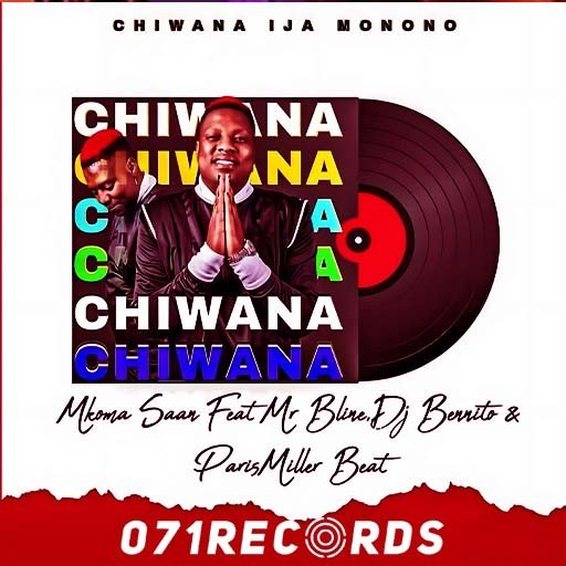 Chiwana Ija Monono - Mkoma Saan Ft Mr B Line,Dj Bennito & Paris Miller Beat@071records.com