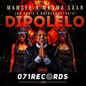 Dipolelo - Mamcee & Mkoma Saan Ft JNR Paris & Kaybee Wa Strata@071records.com