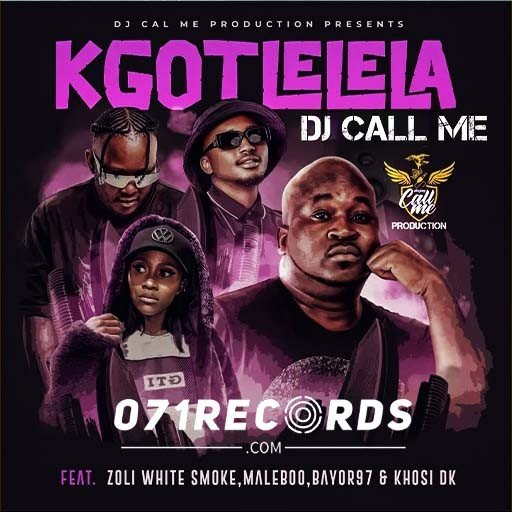 Kgotlelela - DJ Call Me & Zoli White Smoke Ft Maleboo,Bayor97 & Khosi Dk@071records.com