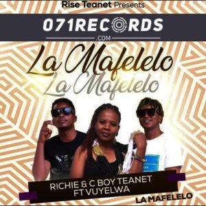 La Mafelelo - Richie & C Boy Teanet Feat Vuyelwa@071records.com
