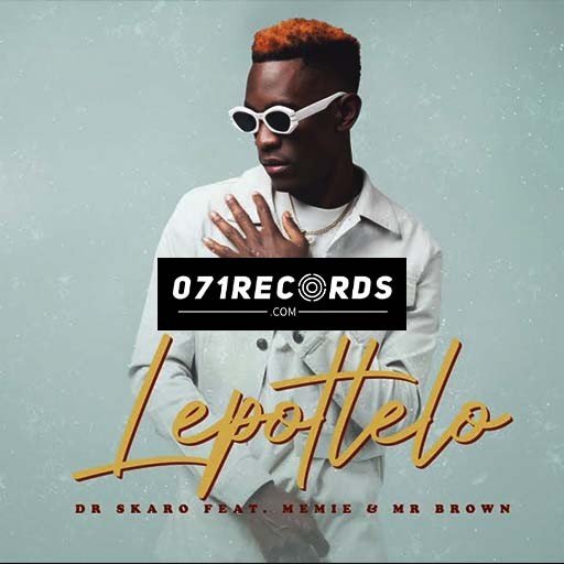 Lepotlelo - Dr Skaro ft Memie & Mr Brown@071records.com