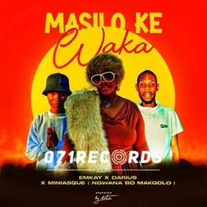 Masilo ke waka - Miniasque Dididado & Darius Ft Emkay@071records.com