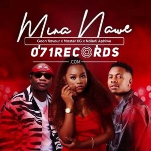 Mina nawe - Naledi Aphiwe & Master KG Ft Good flavour@071records.com