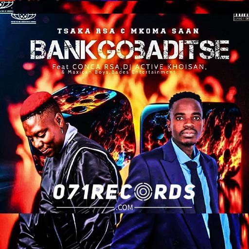 Bankgobaditse - Tsaka RSA & Mkoma Saan Ft Conca RSA,Dj Active Khoisan,Maxican Boys & Bades ENT@071records.com