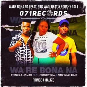 Ware Bona Na - Prince J Malizo feat Porshy Gal & NTK Wadi Beat@071records.com
