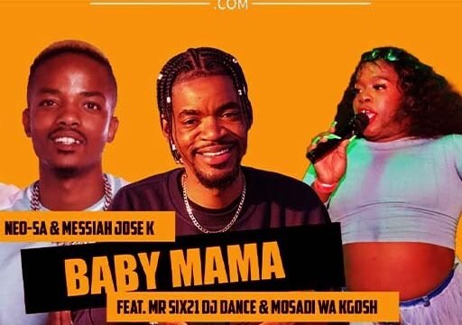 Baby Mama - Neo SA & Messiah Jose K Feat Mr siX21 Dj Dance & Mosadi Wa Kgoshi@071records.com