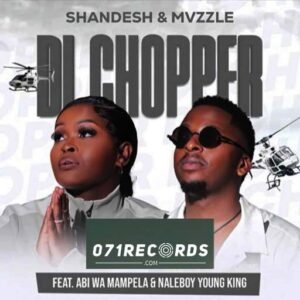Di Chopper – Shandesh & Mvzzle feat Abi Wa Mampela & Naleboy Young King@071records.com