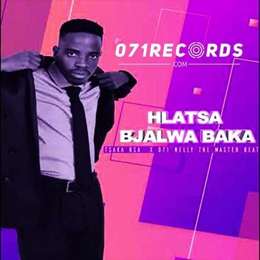 Hlatsa Bjalwa Baka - Tsaka Rsa & 071 Nelly the master beat@071records.com