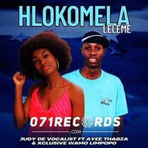 Hlokomela Leleme - Judy De Vocalist Ft Ayeye Thabza & Xclusive Wamo Limpopo@071records.com