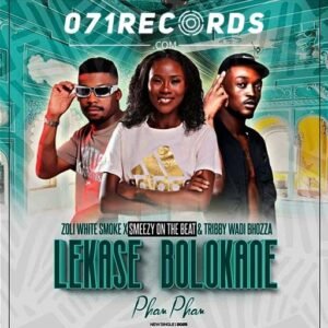 Lekase Bolokane (Pham Pham) - Zoli White Smoke & Smeezy On The Beat Feat Tribby WaDi Bhozza@071records.com