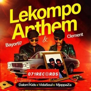 Lekompo Anthem - bayor97 & Clement Ft Dalom kids,Vida soul & Mjeppaza@071records.com