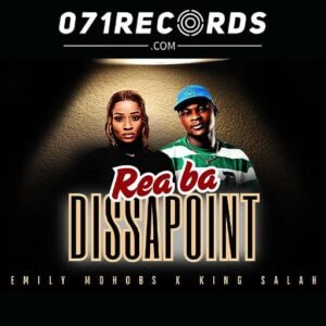 Rea ba Disapointa - Emily Mohobs & King Salah@071records.com