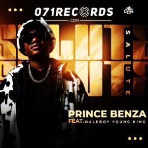 Salute - Prince Benza Feat Naleboy Young King@071records.com
