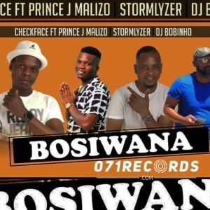 Bosiwana - Checkface ft Prince J Malizo, Stormlyzer & DJ Bobinho@071records.com