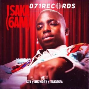 Isaka (6am) - Ciza feat Jazzworx & Thukuthela@071records.com
