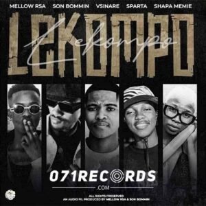 Lekompo - Mellow RSA & Son Bommin Ft Vsinare,Sparta & Shapa Memie@071records.com