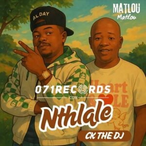 Nthlale - Matlou Matlou ft Ck The Dj@071records.com