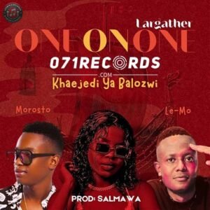 One on One [Largather] - Khaejedi Ya Balozwi Feat Le-Mo,Morosto & Salmawa@071records.com