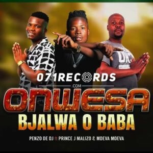 Onwesa Bjalwa O Baba - Penzo De DJ ft Prince J Malizo & Mdeva Mdeva@071records.com