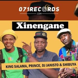 Xinengane - King Salama Ft Dj Janisto & Shibuya@071records.com