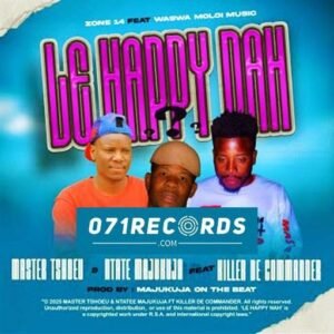 Le Happy Nah - Master Tshoeu & Ntate Majukuja Ft Killer De Commander@071records.com