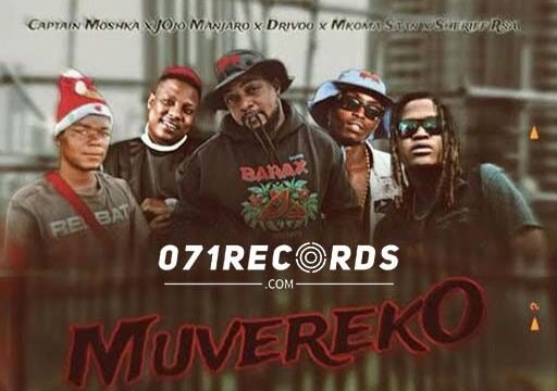 Muvereko - Captain Moshka feat JOjo Manjaro,Drivoo,Mkoma Saan & Sheriff Rsa@071records.com