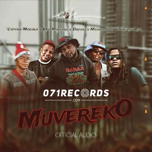 Muvereko - Captain Moshka feat JOjo Manjaro,Drivoo,Mkoma Saan & Sheriff Rsa@071records.com