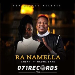 Ra Namella - Ambani Royal RSA & Mkoma Saan@071records.com