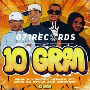 10 GRAM - Real K feat Natiey Lepaka,Nova sa style & Westboy@071records.com