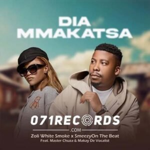 Dia Makatsa - Zoli White Smoke & Smeezy On The Beat Ft master chuza & Mkay de vocalist@071records.com