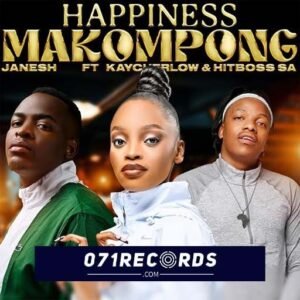 Happiness Makompong - Janesh Ft Kaycherlow & Hitboss@071records.com