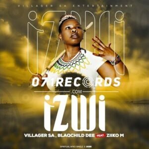 Izwi - Villager SA & Blaqchild Dee feat Ziiko M@071records.com