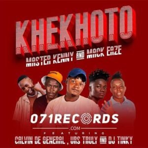 Khekhoto - Master Kenny & Mack Eaze Feat Urs Truly, Calvin De General & Dj Tinky@071records.com